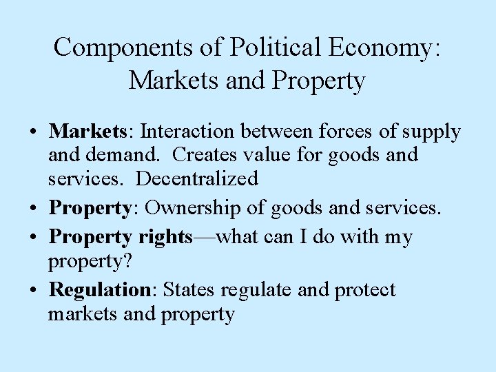 Components of Political Economy: Markets and Property • Markets: Interaction between forces of supply