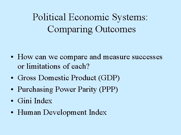 Political Economic Systems: Comparing Outcomes • How can we compare and measure successes or