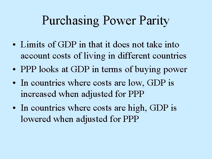 Purchasing Power Parity • Limits of GDP in that it does not take into