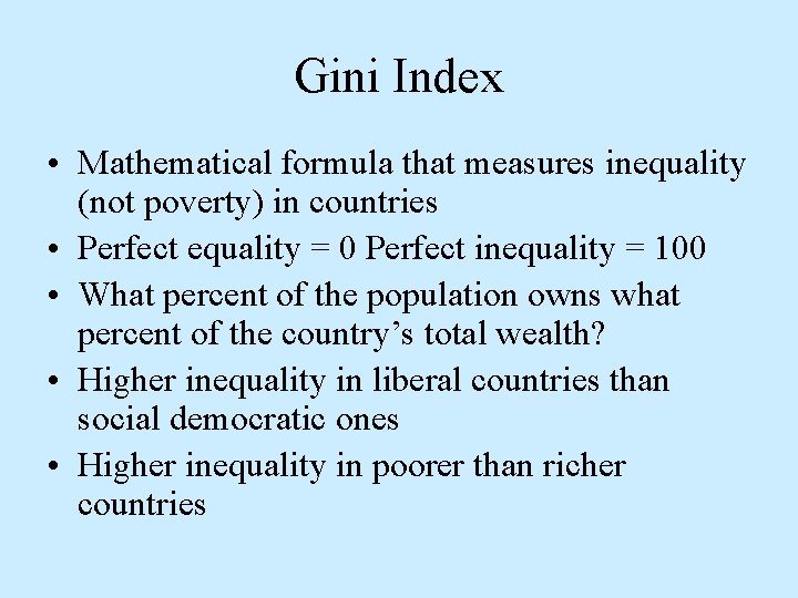 Gini Index • Mathematical formula that measures inequality (not poverty) in countries • Perfect