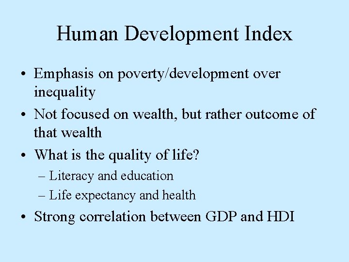 Human Development Index • Emphasis on poverty/development over inequality • Not focused on wealth,