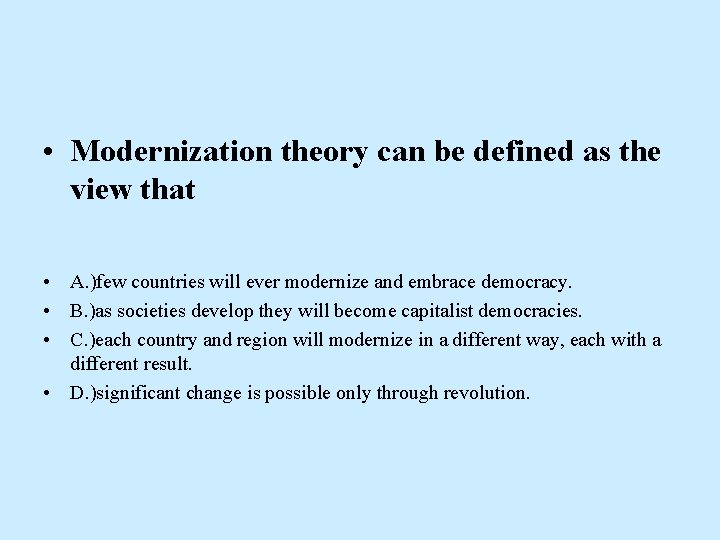  • Modernization theory can be defined as the view that • A. )few