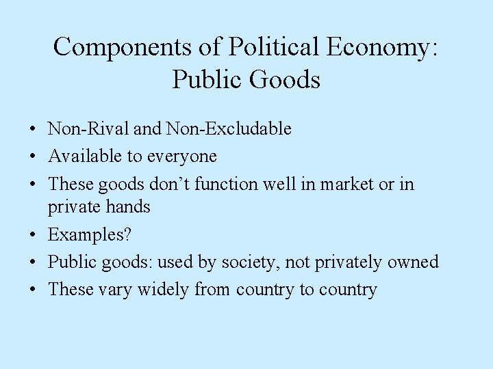 Components of Political Economy: Public Goods • Non-Rival and Non-Excludable • Available to everyone