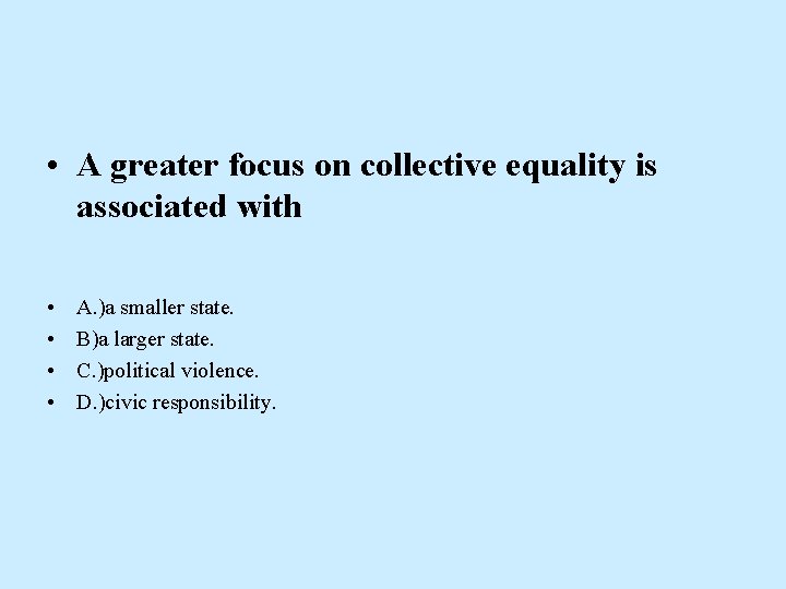  • A greater focus on collective equality is associated with • • A.