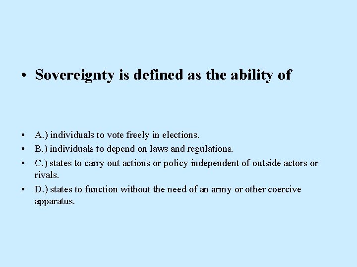  • Sovereignty is defined as the ability of • A. ) individuals to