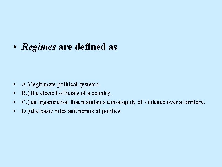  • Regimes are defined as • • A. ) legitimate political systems. B.