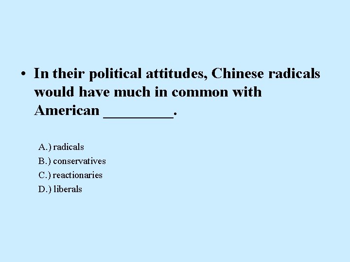  • In their political attitudes, Chinese radicals would have much in common with
