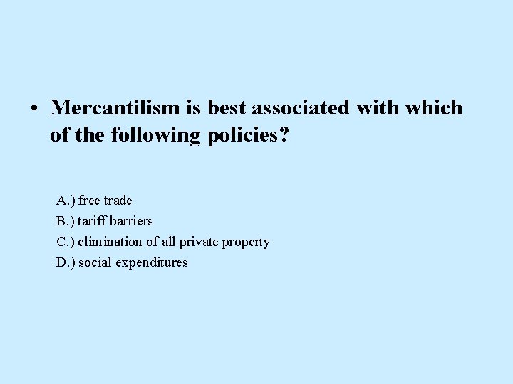  • Mercantilism is best associated with which of the following policies? A. )