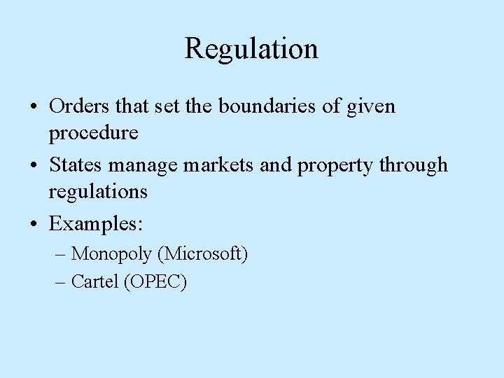 Regulation • Orders that set the boundaries of given procedure • States manage markets