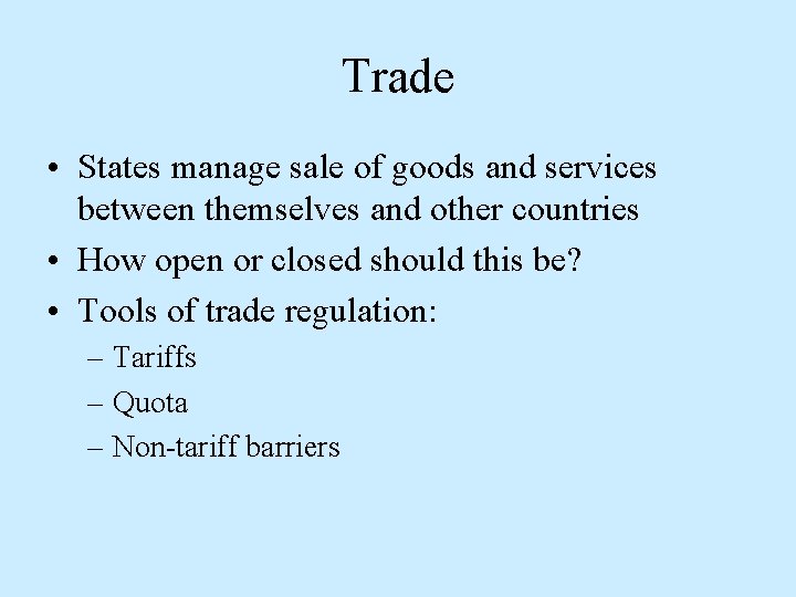 Trade • States manage sale of goods and services between themselves and other countries