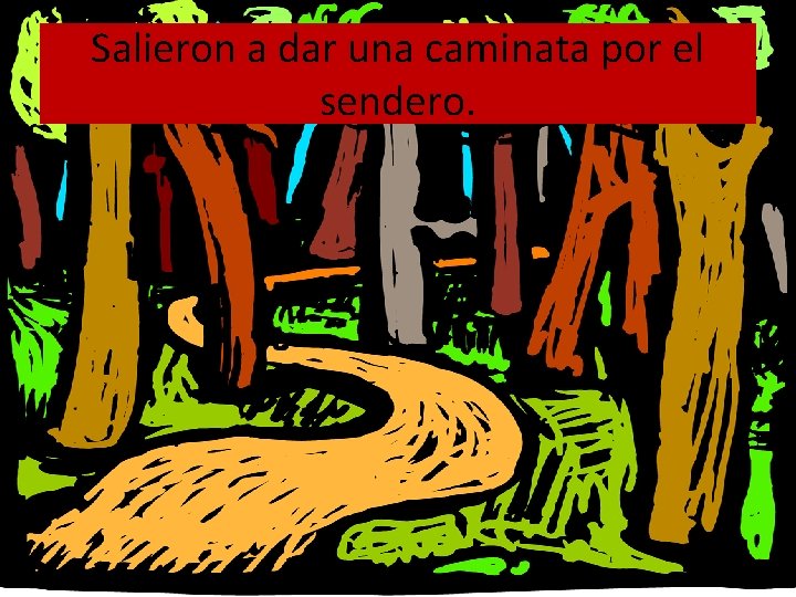 Salieron a dar una caminata por el sendero. 