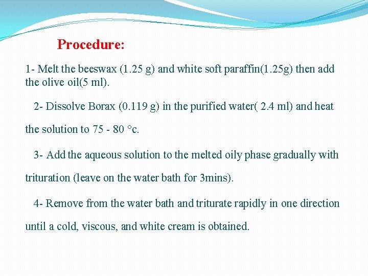 Procedure: 1 - Melt the beeswax (1. 25 g) and white soft paraffin(1. 25