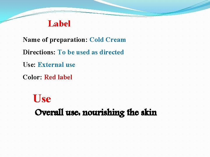 Label Name of preparation: Cold Cream Directions: To be used as directed Use: External