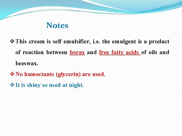 Notes v. This cream is self emulsifier, i. e. the emulgent is a product