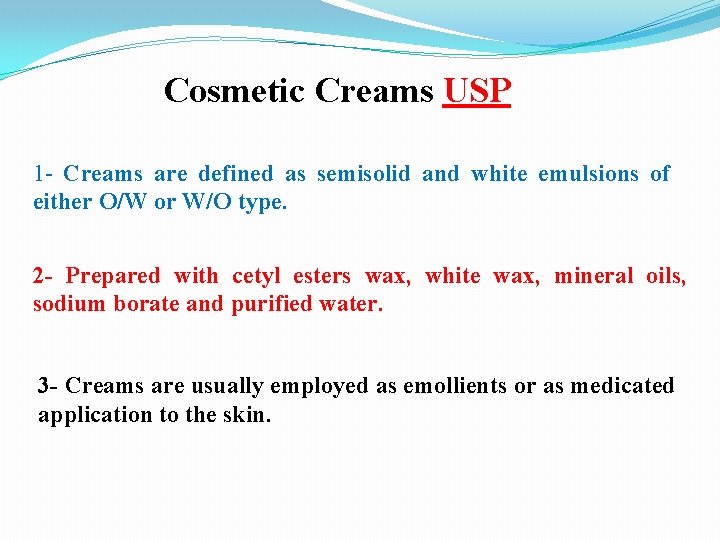 Cosmetic Creams USP 1 - Creams are defined as semisolid and white emulsions of