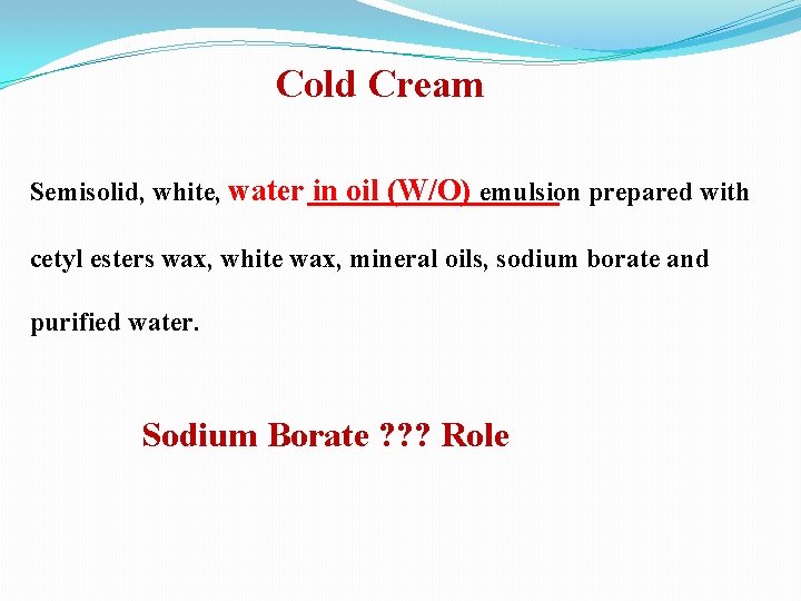 Cold Cream Semisolid, white, water in oil (W/O) emulsion prepared with cetyl esters wax,