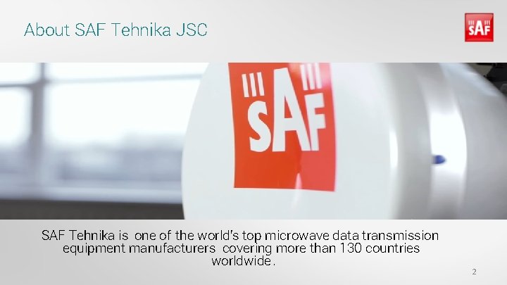 About SAF Tehnika JSC SAF Tehnika is one of the world’s top microwave data