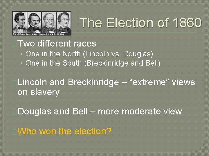 The Election of 1860 �Two different races • One in the North (Lincoln vs. The Election of 1860 �Two different races • One in the North (Lincoln vs.