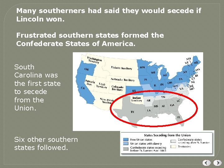 Many southerners had said they would secede if Lincoln won. Frustrated southern states formed Many southerners had said they would secede if Lincoln won. Frustrated southern states formed