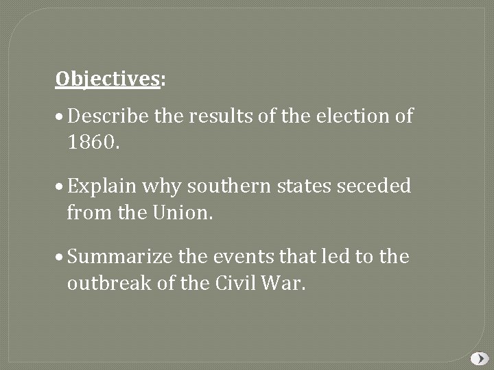 Objectives: • Describe the results of the election of 1860. • Explain why southern Objectives: • Describe the results of the election of 1860. • Explain why southern