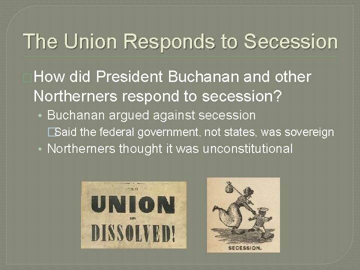 The Union Responds to Secession �How did President Buchanan and other Northerners respond to The Union Responds to Secession �How did President Buchanan and other Northerners respond to