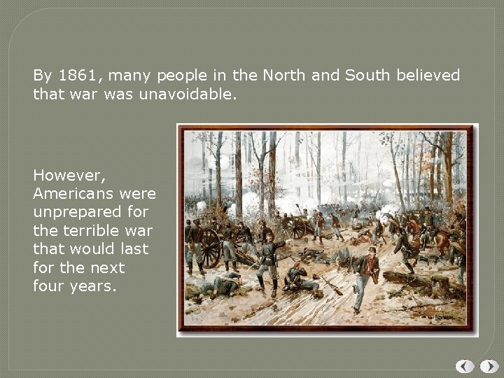 By 1861, many people in the North and South believed that war was unavoidable. By 1861, many people in the North and South believed that war was unavoidable.