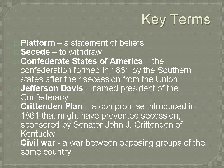 Key Terms � Platform – a statement of beliefs � Secede – to withdraw Key Terms � Platform – a statement of beliefs � Secede – to withdraw