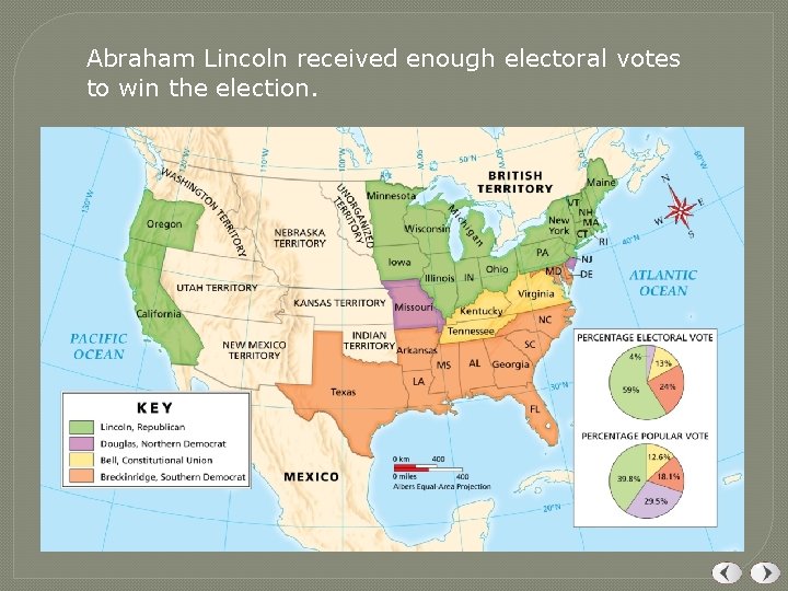 Abraham Lincoln received enough electoral votes to win the election. Abraham Lincoln received enough electoral votes to win the election.