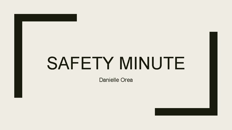 SAFETY MINUTE Danielle Orea 