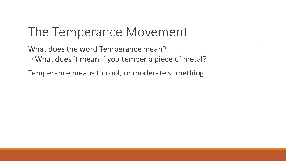 The Temperance Movement What does the word Temperance mean? ◦ What does it mean