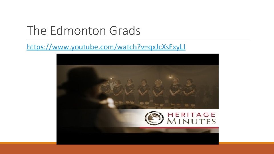 The Edmonton Grads https: //www. youtube. com/watch? v=qx. Jc. Xs. Fxy. LI 