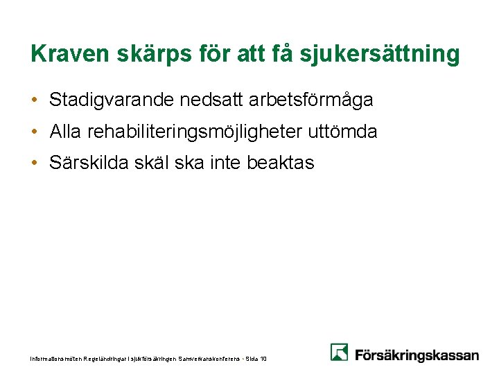Kraven skärps för att få sjukersättning • Stadigvarande nedsatt arbetsförmåga • Alla rehabiliteringsmöjligheter uttömda Kraven skärps för att få sjukersättning • Stadigvarande nedsatt arbetsförmåga • Alla rehabiliteringsmöjligheter uttömda