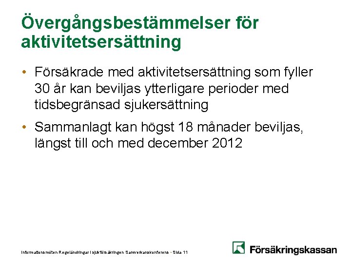 Övergångsbestämmelser för aktivitetsersättning • Försäkrade med aktivitetsersättning som fyller 30 år kan beviljas ytterligare Övergångsbestämmelser för aktivitetsersättning • Försäkrade med aktivitetsersättning som fyller 30 år kan beviljas ytterligare
