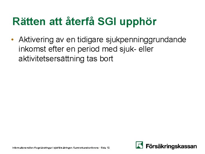 Rätten att återfå SGI upphör • Aktivering av en tidigare sjukpenninggrundande inkomst efter en Rätten att återfå SGI upphör • Aktivering av en tidigare sjukpenninggrundande inkomst efter en