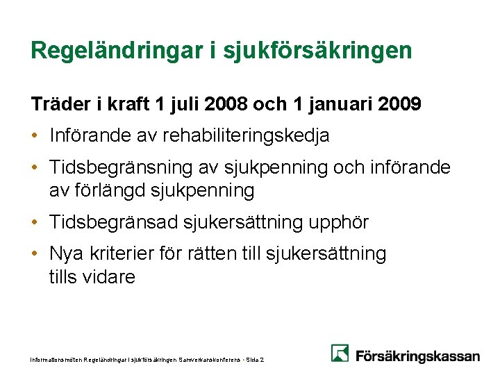 Regeländringar i sjukförsäkringen Träder i kraft 1 juli 2008 och 1 januari 2009 • Regeländringar i sjukförsäkringen Träder i kraft 1 juli 2008 och 1 januari 2009 •