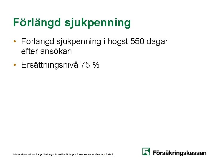 Förlängd sjukpenning • Förlängd sjukpenning i högst 550 dagar efter ansökan • Ersättningsnivå 75 Förlängd sjukpenning • Förlängd sjukpenning i högst 550 dagar efter ansökan • Ersättningsnivå 75