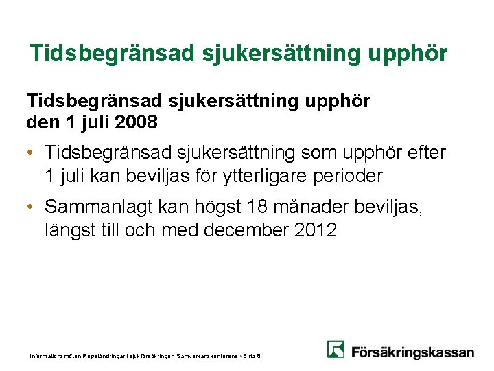 Tidsbegränsad sjukersättning upphör den 1 juli 2008 • Tidsbegränsad sjukersättning som upphör efter 1 Tidsbegränsad sjukersättning upphör den 1 juli 2008 • Tidsbegränsad sjukersättning som upphör efter 1