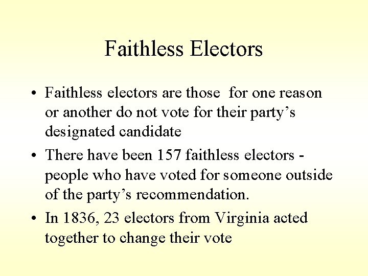 Faithless Electors • Faithless electors are those for one reason or another do not