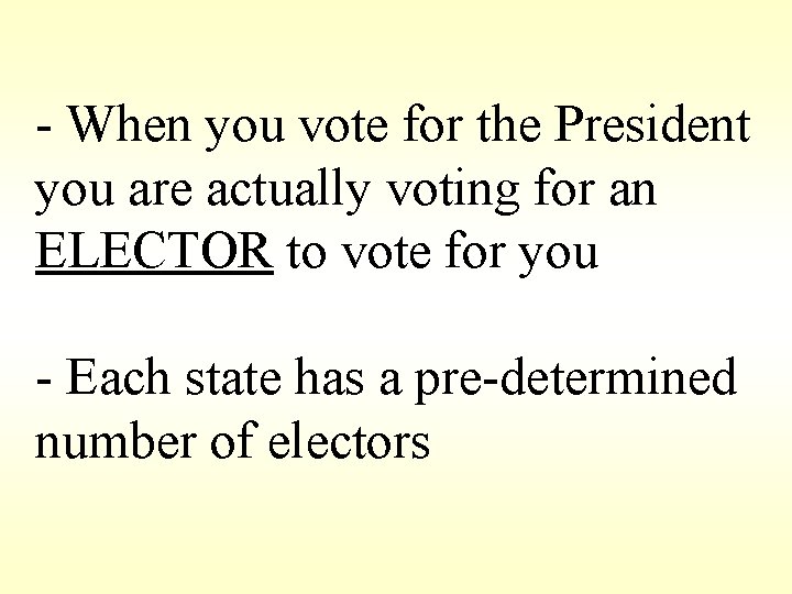 - When you vote for the President you are actually voting for an ELECTOR