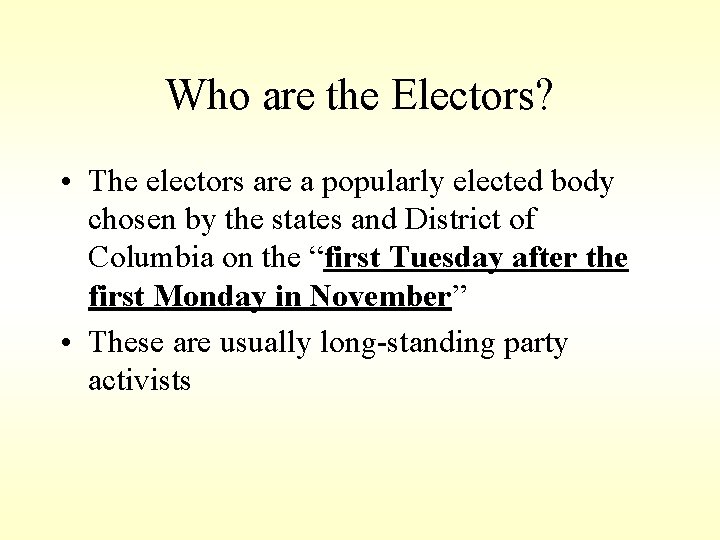 Who are the Electors? • The electors are a popularly elected body chosen by