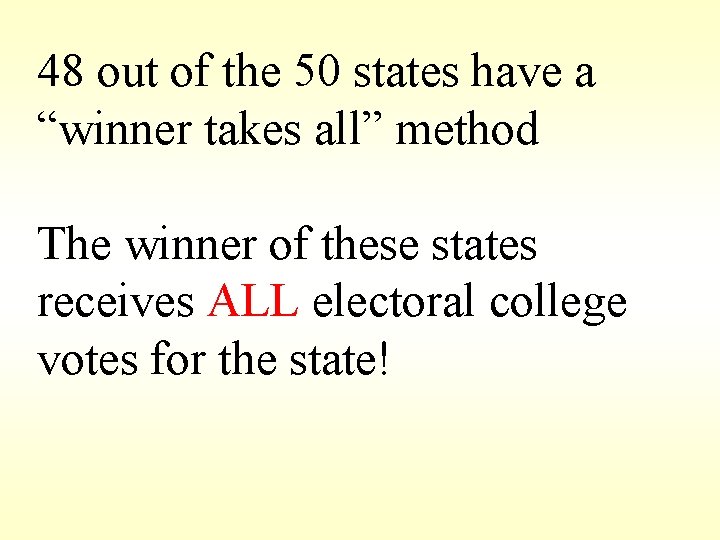 48 out of the 50 states have a “winner takes all” method The winner