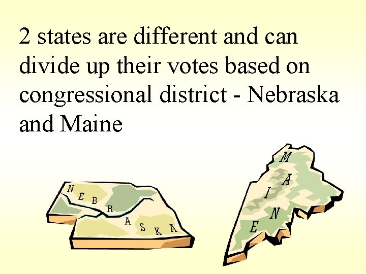 2 states are different and can divide up their votes based on congressional district