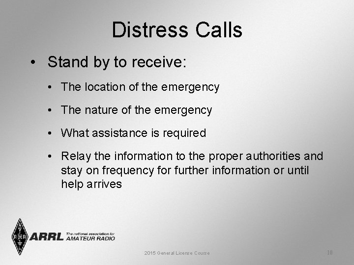 Distress Calls • Stand by to receive: • The location of the emergency •