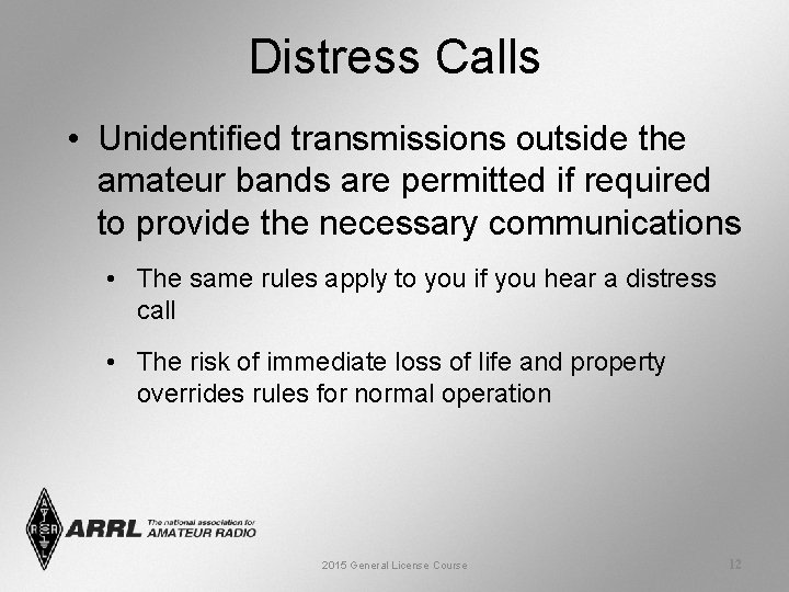 Distress Calls • Unidentified transmissions outside the amateur bands are permitted if required to