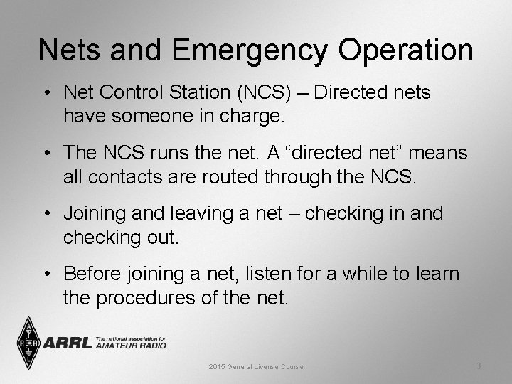 Nets and Emergency Operation • Net Control Station (NCS) – Directed nets have someone