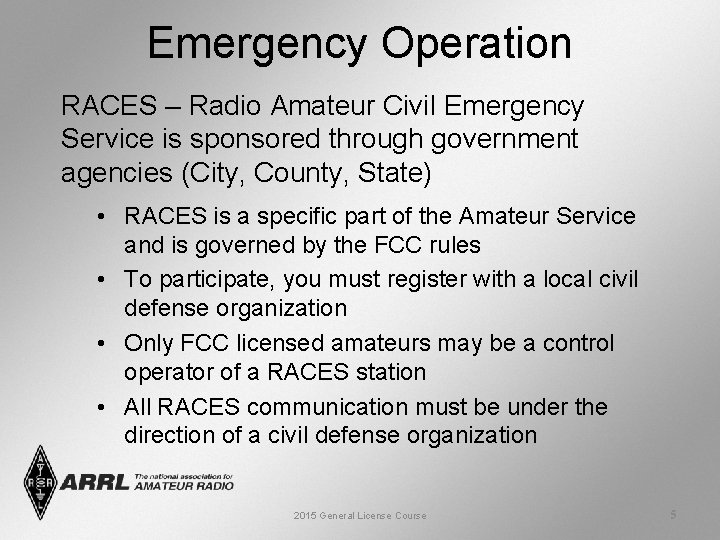 Emergency Operation RACES – Radio Amateur Civil Emergency Service is sponsored through government agencies
