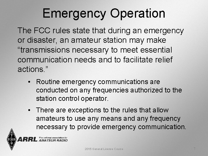 Emergency Operation The FCC rules state that during an emergency or disaster, an amateur