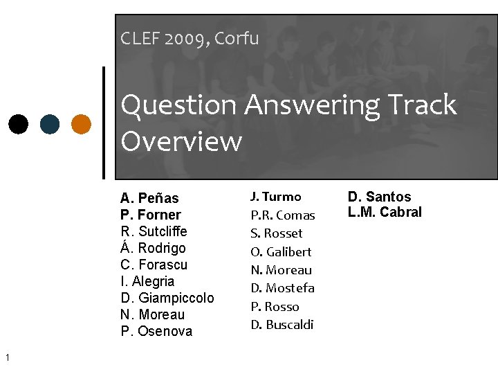 CLEF 2009, Corfu Question Answering Track Overview A. Peñas P. Forner R. Sutcliffe Á.
