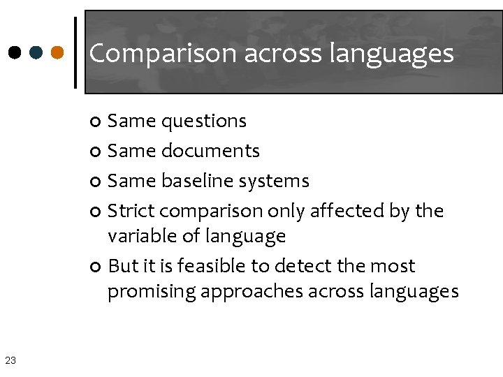 Comparison across languages Same questions ¢ Same documents ¢ Same baseline systems ¢ Strict