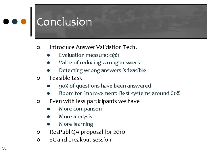 Conclusion ¢ ¢ ¢ 30 Introduce Answer Validation Tech. l Evaluation measure: c@1 l